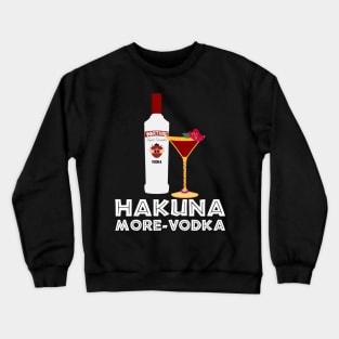 Hakuna More-Vodka Crewneck Sweatshirt